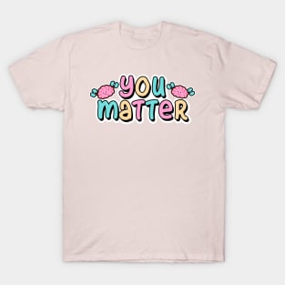 You Matter. T-Shirt